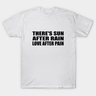 There's sun after rain love after pain T-Shirt